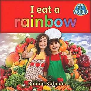 I Eat a Rainbow de Bobbie Kalman