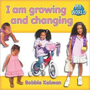 I Am Growing and Changing de Bobbie Kalman