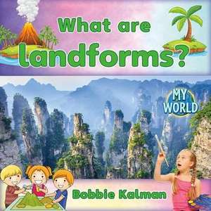 What Are Landforms? de Bobbie Kalman