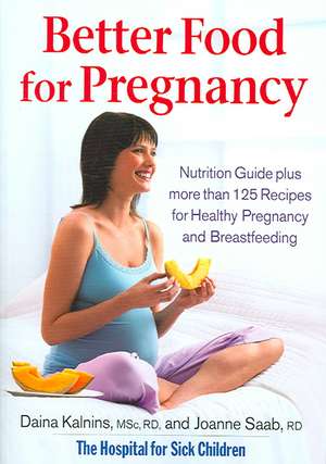 Better Food for Pregnancy: Nutrition Guide Plus More Than 125 Recipes for Healthy Pregnancy and Breastfeeding de Daina Kalnins