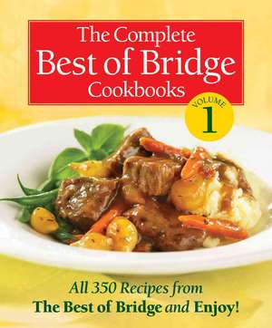 The Complete Best of Bridge Cookbooks, Volume 1: All 350 Recipes from the Best of Bridge and Enjoy! de Karen Brimacombe