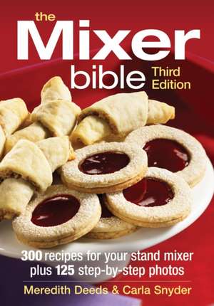 The Mixer Bible: 300 Recipes for Your Stand Mixer Plus Over 175 Step-By-Step Photos de Meredith Deeds