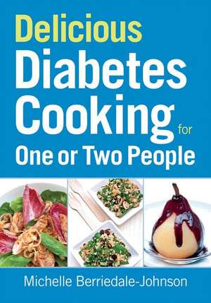 Delicious Diabetes Cooking for One or Two People de Michelle Berriedale-Johnson