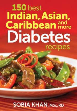 150 Best Indian, Asian, Caribbean and More Diabetes Recipes de Sobia Khan