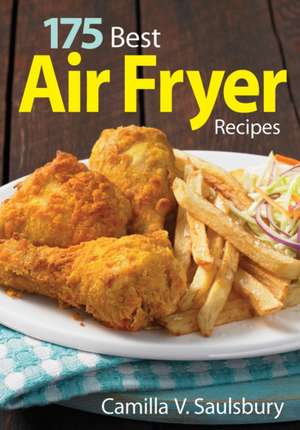 175 Best Air Fryer Recipes de Camilla V. Saulsbury