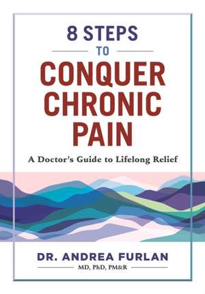 8 Steps to Conquer Chronic Pain de Andrea Furlan