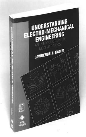 Understanding Electro-Mechanical Engineering de Lawrence J Kamm