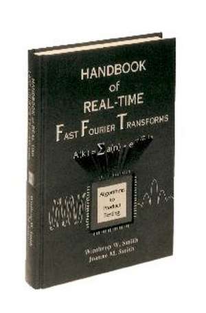 Handbook of Real–Time Fast Fourier Transforms – Algorithms to Product Testing de WW Smith