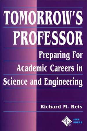 Tomorrow′s Professor – Preparing for Careers in Science and Engineering de RM Reis