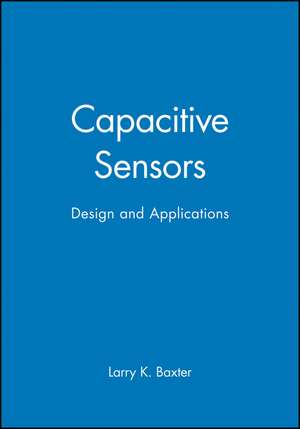 Capactive Sensors – Design and Applications de LK Baxter