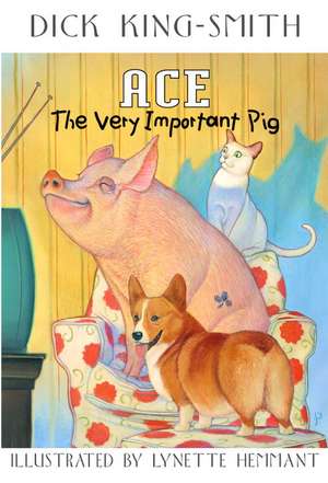 Ace: The Very Important Pig de Dick King-Smith