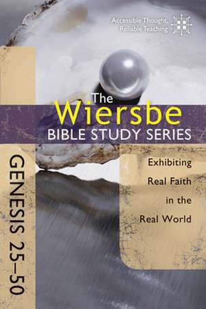 Genesis 25-50: Exhibiting Real Faith in the Real World de Warren W. Wiersbe