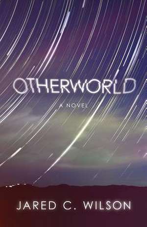 Otherworld de Jared C. Wilson