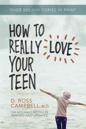 How to Really Love Your Teen de D. Ross Campbell