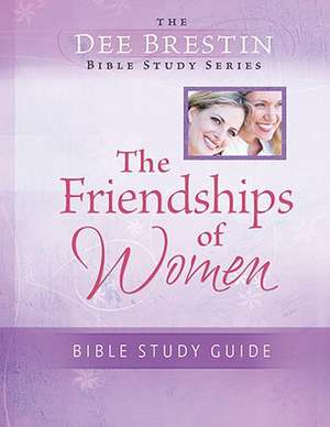 The Friendships of Women Bible Study de Dee Brestin