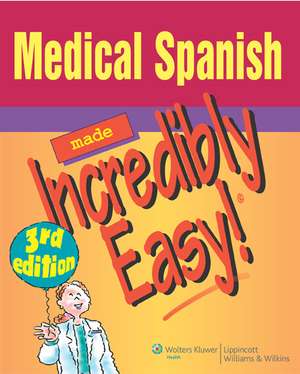 Medical Spanish Made Incredibly Easy! de Springhouse