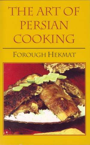 The Art of Persian Cooking de Forough Hekmat