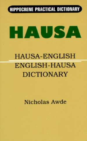 Hausa-English/English-Hausa Practical Dictionary: Danta Gra de Nicholas Awde