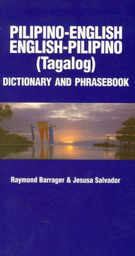 Pilipino-English, English-Pilino Phrasebook and Dictionary de Raymond Barrager