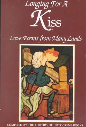 Longing for a Kiss: Love Poems from Many Lands de Editors of Hippocrene Books