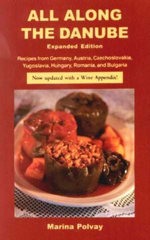 All Along the Danube: Recipes from Germany, Austria, Czechoslovakia, Yugoslavia, Hungary, Romania & Bulgaria de Marina Polvay