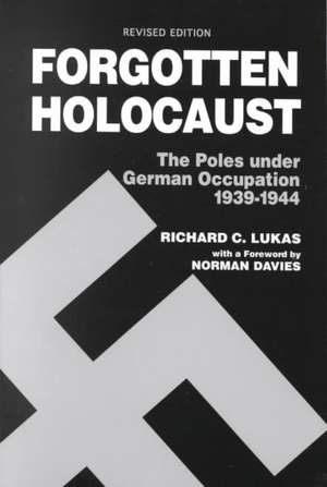 Forgotten Holocaust: The Poles Under German Occupation, 1939-1944 de Richard C. Lukas