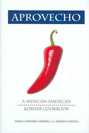 Aprovecho: A Mexican-American Border Cookbook de Teresa C Cordell