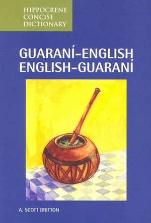 Guarani-English/English-Guarani Concise Dictionary de A. Scott Britton