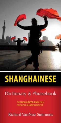 Shanghainese Dictionary & Phrasebook de Richard VanNess Simmons