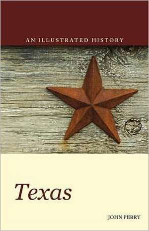 Texas: An Illustrated History de John Perry