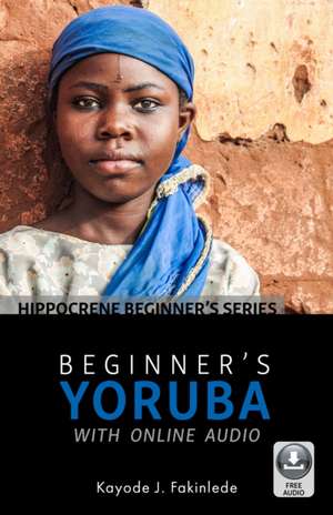 Beginner's Yoruba with Online Audio de Kayode J. Fakinlede