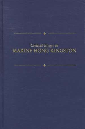 Critical Essays on Maxine Hong Kingston: Maxine Hong Kingston de Jaime Alazraki