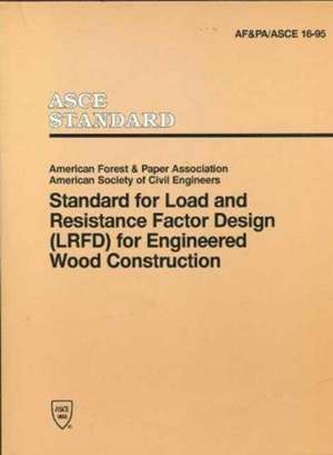 Standard for Load and Resistance Factor Design (LFRD) for Engineered Wood Construction de American Society Of Civil Engineers