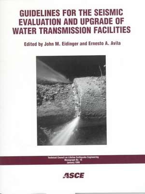 Guidelines for the Seismic Evaluation and Upgrade of Water Transmission Facilities: "" de Ernesto A. Avila