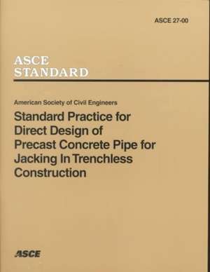 Standard Practice for Direct Design of Precast Concrete Pipe for Jacking in Trenchless Construction (27-00) de American Society Of Civil Engineers