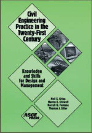 Civil Engineering Practice in the Twenty-first Century de Neil S. Grigg