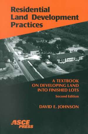 Residential Land Development Practices: A Textbook on Developing Land into Finished Lots de David E. Johnson