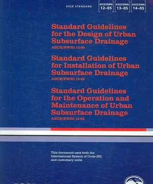 Standard Guidelines for the Design, Installation, Maintenance and Operation of Urban Subsurface Drainage, ASCE/EWRI 12-, 13-, 14- de William Archdeacon