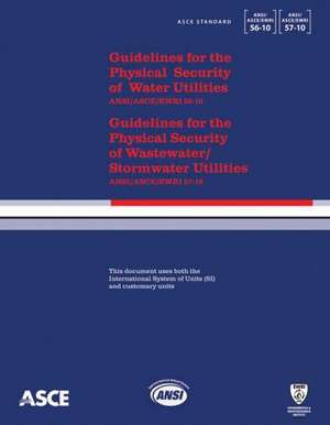 Guidelines for the Physical Security of Water Utilities(ASCE/EWRI 56-10) and Guidelines for the Physical Security of Wastewater/S de American Society Of Civil Engineers