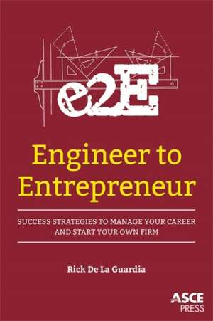 Engineer to Entrepreneur de Rick de la Guardia