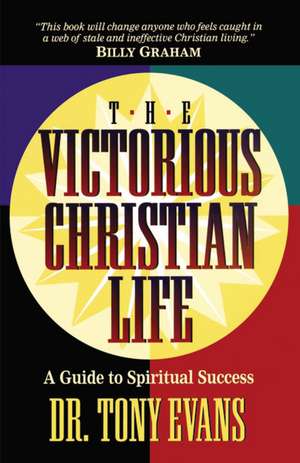 The Victorious Christian Life de Dr. Tony Evans