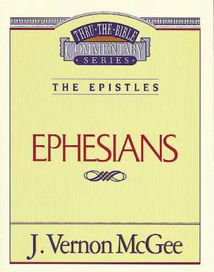 Thru the Bible Vol. 47: The Epistles (Ephesians) de J. Vernon McGee