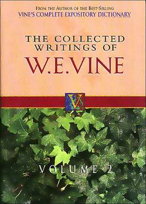 The Collected Writings of W.E. Vine, Volume 2: Volume Two de W. E. Vine