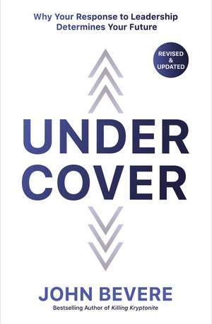 Under Cover: Why Your Response to Leadership Determines Your Future de John Bevere