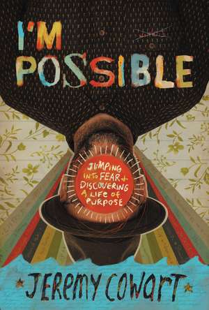 I'm Possible: Jumping into Fear and Discovering a Life of Purpose de Jeremy Cowart