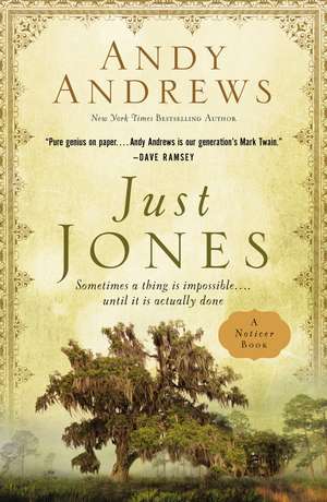 Just Jones: Sometimes a Thing Is Impossible . . . Until It Is Actually Done (A Noticer Book) de Andy Andrews