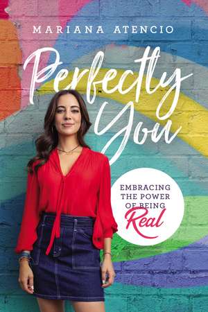 Perfectly You: Embracing the Power of Being Real de Mariana Atencio