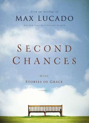 Second Chances: More Stories of Grace de Max Lucado