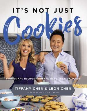 It's Not Just Cookies: Stories and Recipes from the Tiff’s Treats Kitchen de Tiffany Chen