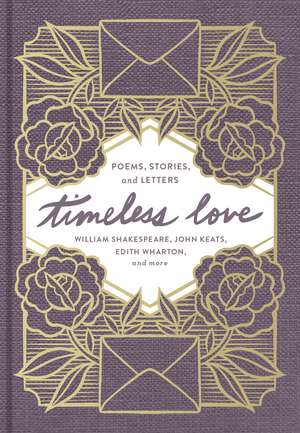 Timeless Love: Poems, Stories, and Letters de William Shakespeare